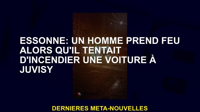 Essonne: Un homme a pris feu alors qu'il essayait de brûler une voiture à Juvisy