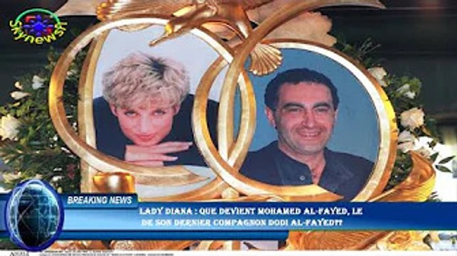 Lady Diana : que devient Mohamed Al-Fayed, le de son dernier compagnon Dodi Al-Fayed??