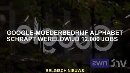 Google Moederbedrijf Alphabet schrapt wereldwijd 12.000 banen