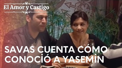 Savas cuenta cómo conoció a Yasemin | Amor y Castigo - Episodio 11