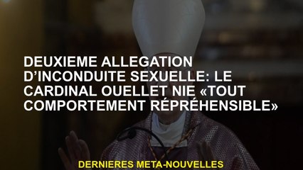 Deuxième allégation d'inconduite sexuelle: le cardinal Ouellet nie "tout comportement répréhensible"