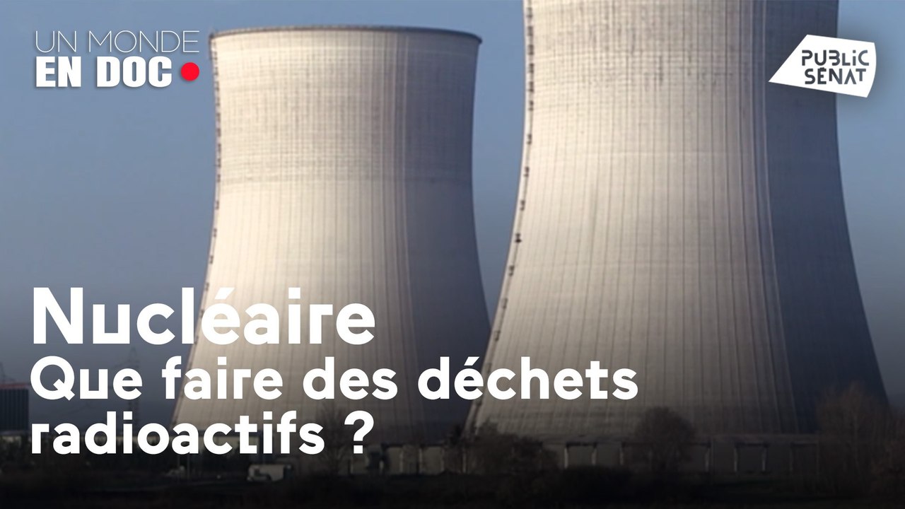 Un monde en doc : Nucléaire, que faire des déchets radioactifs ?