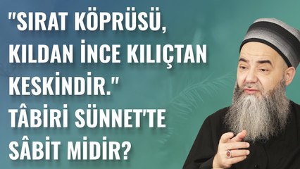 "Sırat Köprüsü; Kıldan İnce Kılıçtan Keskindir." Tâbiri Sünnet'te Sâbit midir?