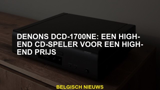 Denon DCD-1700NE: een high-end CD-speler voor een high-end prijs
