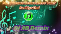 Meri Saans Saans Mere Yaar Ke Liye Hai-HD Jhankar Hindi Romantik Love Dj Remix 2023 | Dj AB Remix |