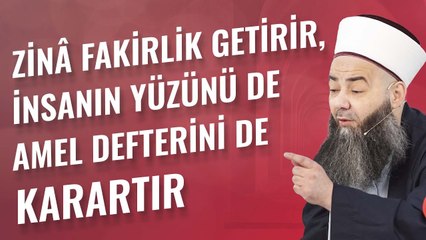 Zinâ Fakirlik Getirir, İnsanın Yüzünü de Amel Defterini de Karartır