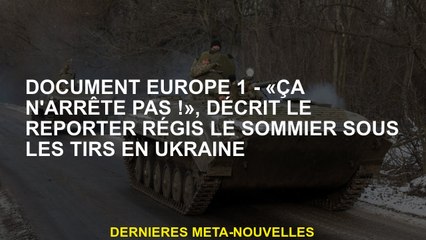 Documenter l'Europe 1 - "Ça ne s'arrête pas!"Décrit le journaliste Régis le Sommier sous des tirs en