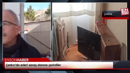 Çankırı'da evleri savaş alanına çevirdiler