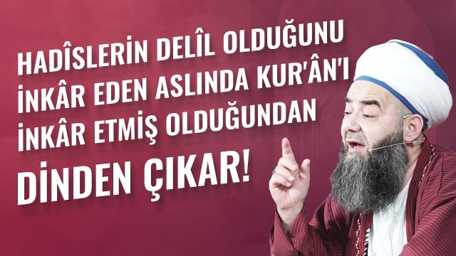 Hadîslerin Delîl Olduğunu İnkâr Eden Aslında Kur'ân'ı İnkâr Etmiş Olduğundan Dinden Çıkar!