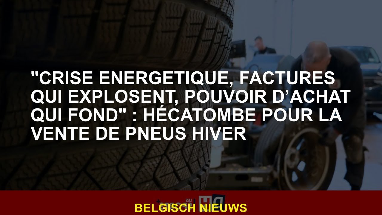 "Crise énergétique, factures explosives, pouvoir d'achat de base": Hecatombe pour la vente de pneus