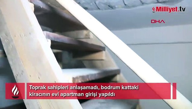 Toprak sahipleri anlaşamadı! Bodrum kattaki kiracının evi apartman girişi yapıldı