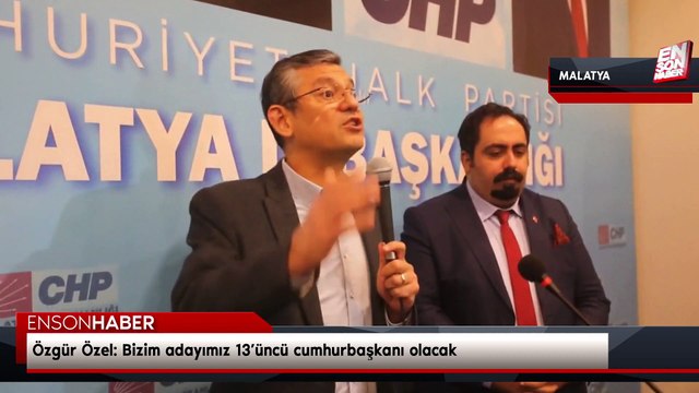 Özgür Özel: Bizim adayımız 13’üncü cumhurbaşkanı olacak