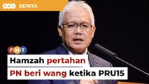 Bergantung ‘niat’ pemberi, Hamzah pertahan PN beri wang ketika PRU15