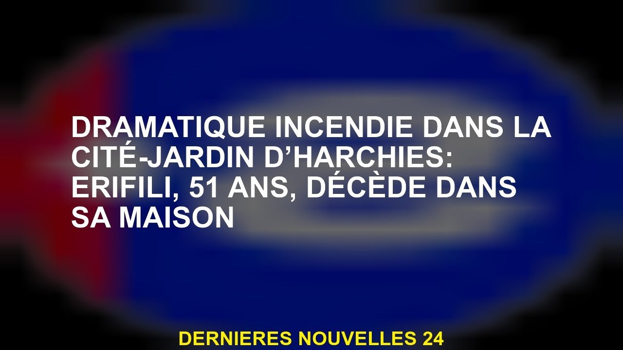 Feu dramatique dans le Jardin Cité de Harchies: Erifili, 51 ans, meurt dans sa maison