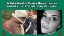 La figlia di Matteo Messina Denaro, Lorenza, dichiara di non aver mai rennegato il padre