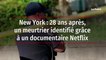 New York : 28 ans après, un meurtrier identifié grâce à un documentaire Netflix