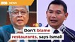 Stop blaming restaurants over food price, help them, Ismail tells Rafizi