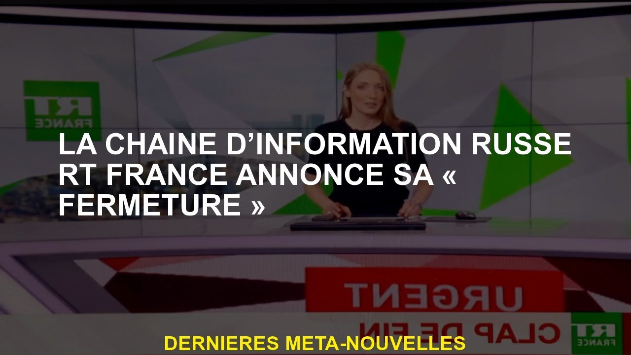 La chaîne d'information russe RT France annonce sa "fermeture"