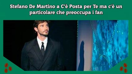 Download Video: Stefano De Martino a C’è Posta per Te ma c'è un particolare che preoccupa i fan