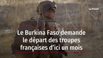 Le Burkina Faso demande le départ des troupes françaises d’ici un mois