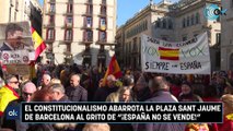El constitucionalismo abarrota la plaza Sant Jaume de Barcelona al grito de 