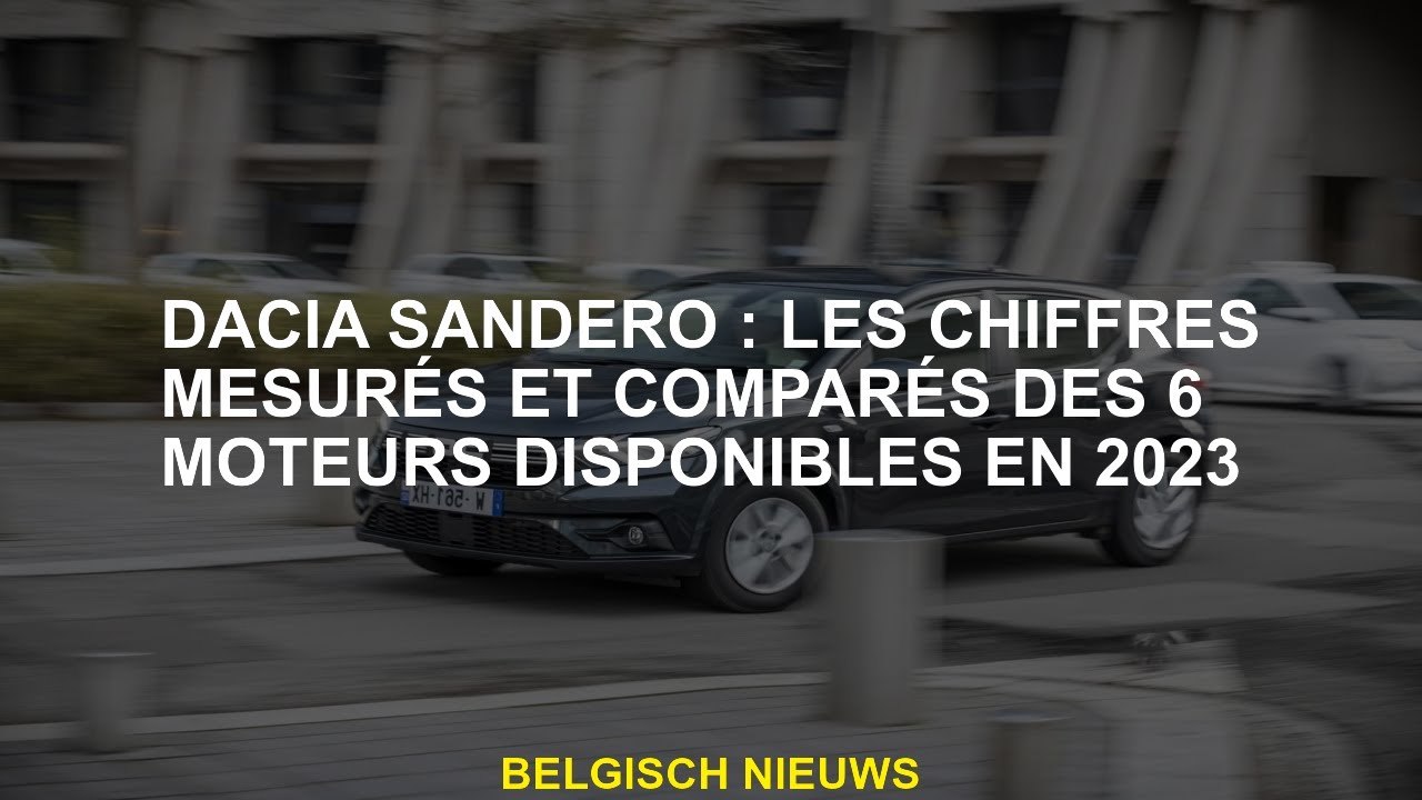 Dacia Sandero: les chiffres mesurés et comparés des 6 moteurs disponibles en 2023