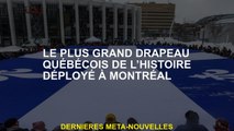 Le plus grand drapeau Québec de l'histoire déployé à Montréal