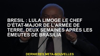 Brésil: Lula Limoge le chef d'état-major de l'armée, deux semaines après les émeutes de Brasilia