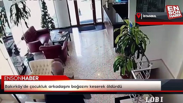 Bakırköy'de çocukluk arkadaşını boğazını keserek öldürdü
