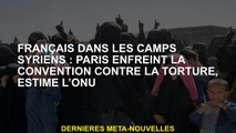 Français dans les camps syriens: Paris brise la convention contre la torture, estime l'ONU