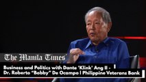 Business and Politics with Dante 'Klink' Ang II - Dr. Roberto “Bobby” De Ocampo | Chairman of the board, Philippine Veterans Bank part 1