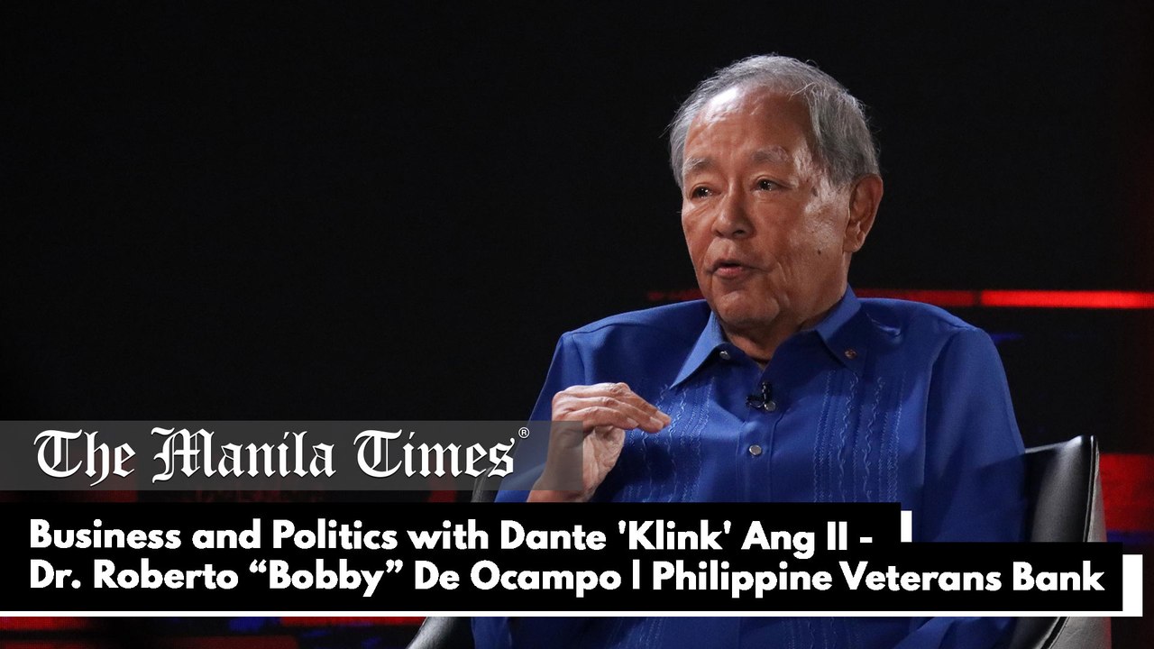 Business and Politics with Dante 'Klink' Ang II - Dr. Roberto “Bobby” De Ocampo | Chairman of the board, Philippine Veterans Bank part 2