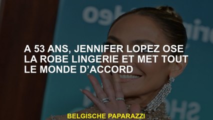 À 53 ans, Jennifer Lopez ose la robe de lingerie et mettez tout le monde en accord