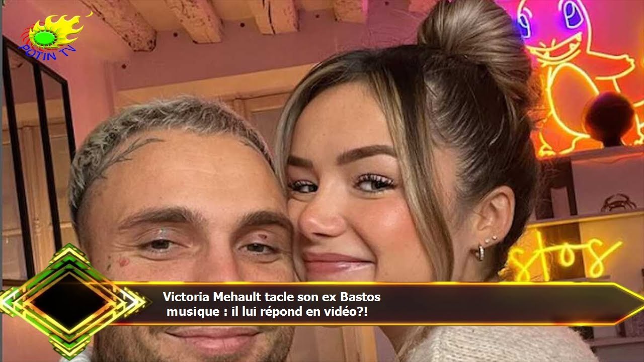 Victoria Mehault tacle son ex Bastos  musique : il lui répond en vidéo?!