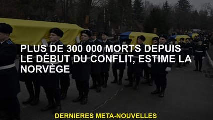 Plus de 300 000 morts depuis le début du conflit, estime la Norvège