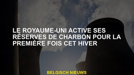 Le Royaume-Uni agit ses réserves de charbon pour la première fois cet hiver