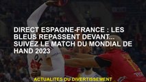 Direct Espagne-France: Les Blues vont de l'avant ... Suivez le jeu de la Hand 2023 Coupe du monde