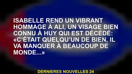 Isabelle rend un hommage dynamique à Ali, un visage bien connu à Huy qui est mort: "C'était quelqu'u