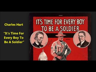 Charles Hart - Its Time For Every Boy To Be A Soldier World War (1912)