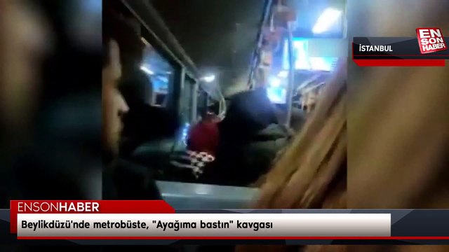 Beylikdüzü'nde metrobüste, Ayağıma bastın kavgası