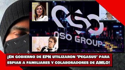 ¡En gobierno de EPN utilizaron ‘Pegasus’ para espiar a familiares y colaboradores de AMLO!