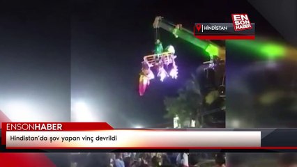 Hindistan’da şov yapan vinç devrildi