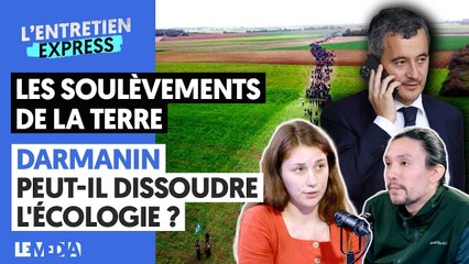 LES SOULÈVEMENTS DE LA TERRE  : DARMANIN PEUT-IL DISSOUDRE L'ÉCOLOGIE ?