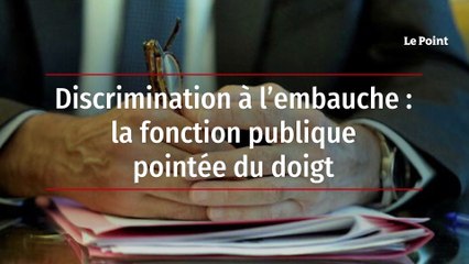 Discrimination à l'embauche : la fonction publique pointée du doigt