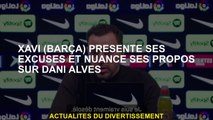 Xavi  s'excuse et nuances ses mots sur Dani Alves