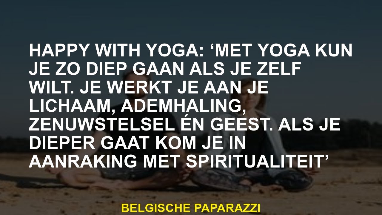 Blij met yoga: "Met yoga kun je zo diep gaan als je wilt. Je werkt aan je lichaam, ademhaling, zenuw