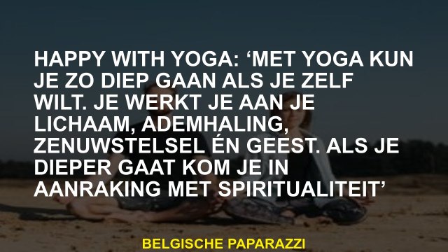 Blij met yoga: Met yoga kun je zo diep gaan als je wilt. Je werkt aan je lichaam, ademhaling, zenuw