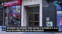 Detenido un hombre tras matar a su pareja y a la hija de 8 años de ésta en Valladolid