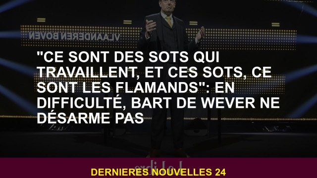 Ce sont des imbéciles qui travaillent, et ces imbéciles sont les flamands : en difficulté, Bart de