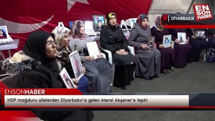 HDP mağduru ailelerden Diyarbakır'a gelen Meral Akşener’e tepki